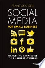 Social media for small business : marketing strategies for business owners