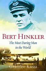 Bert Hinkler : the most daring man in the world
