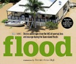 Flood : stories and images from the ABC of survival, loss and courage during the Queensland floods