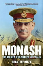 Monash : the soldier who shaped Australia