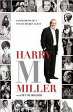 Harry M Miller : confessions of a not-so-secret agent