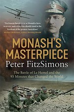 Monash's masterpiece : the Battle of Le Hamel and the 93 minutes that changed the world