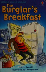 The burglar's breakfast / Felicity Everett ; adapted by Lesley Sims ; illustrated by Christyan Fox.