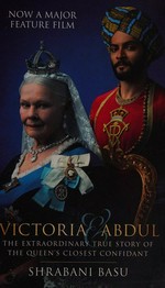 Victoria & Abdul : the extraordinary true story of the queen's closest confidant