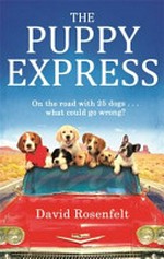 The Puppy Express : on the road with 25 rescue dogs -- what could go wrong?
