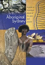 Aboriginal Sydney : a guide to important places of the past and present