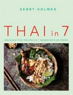 Thai in 7 : delicious Thai recipes in 7 ingredients or fewe