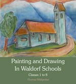 Painting and drawing in Waldorf schools : classes 1-8