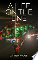 A life on the line : a MICA flight paramedic's story
