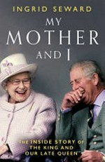 My mother and I ; the inside story of the King and the late Queen