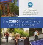 The CSIRO home energy saving handbook : how to save energy, save money and reduce your carbon footprint