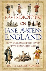 Eavesdropping on Jane Austen's England ; How our ancestors lived two centuries ago