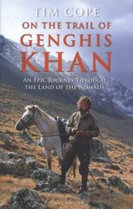 On the trail of Genghis Khan : an epic journey through the land of the nomads