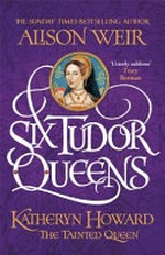 Katheryn Howard : the tainted queen