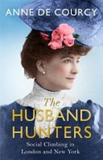 The husband hunters : social climbing in London and New York