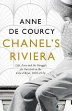 Chanel's Riviera : life, love and the struggle for survival on the Côte d'Azur, 1930-1944