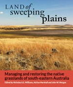 Land of sweeping plains : managing and restoring the native grasslands of south-eastern Australia