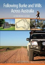 Following Burke and Wills across Australia : a touring guide