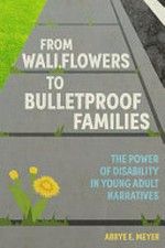 From wallflowers to bulletproof families : the power of disability in young adult narratives