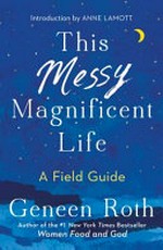 This messy magnificent life : a field guide