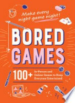 Bored games : 100+ in-person and online games to keep everyone entertained.