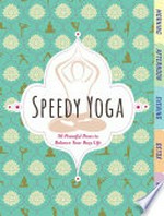Speedy yoga : 120 peaceful poses to get your flow on