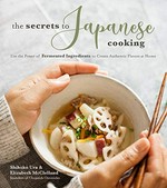 The secrets to Japanese cooking : use the power of fermented ingredients to create authentic flavors at home