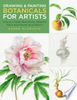 Drawing and painting botanicals for artists : how to create beautifully detailed plant and flower illustrations
