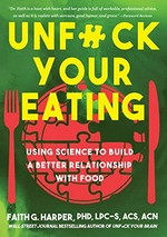 Unfuck your eating ; using science to build a better relationship with food, health, and body image