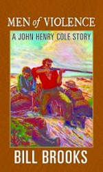 Men of violence : a John Henry Cole story