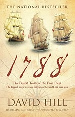 1788 : the brutal truth of the First Fleet : the biggest single overseas migration the world had ever seen