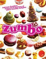 Zumbo : Adriano Zumbo's fantastical kitchen of other-worldly delights