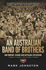 An Australian band of brothers : Don Company, Second 43rd Battalion, 9th division : Tobruk, Alamein, New Guinea, Borneo