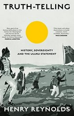 Truth-Telling ; History, sovereignty and the Uluru Statement