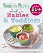 The Australian Women's Weekly : food for babies & toddlers