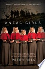 The Anzac girls : the extraordinary story of our World War I nurses