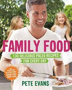 Family food : 130 delicious paleo recipes for every day