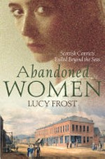 Abandoned women ; Scottish convicts exiled beyond the seas