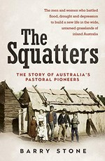 The squatters : the story of Australia's pastoral pioneers