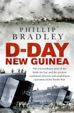 D-Day New Guinea : the extraordinary story of the battle for Lae and the greatest combined airborne and amphibious operation of the Pacific War
