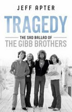 Tragedy : the sad ballad of the Gibb brothers