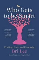 Who gets to be smart : privilege, power and knowledge