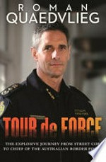 Tour de force : the explosive journey from street cop to chief of Australian Border Force