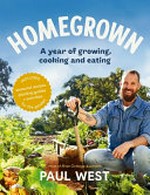Homegrown : a year of growing, cooking and eating