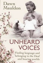 Unheard voices ; finding language and belonging in the Deaf and hearing worlds
