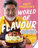 Matt Preston's World of flavour : the recipes, myths and surprising stories behind the world's best-loved food