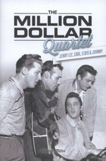 The million dollar quartet ; Jerry Lee, Carl, Elvis & Johnny
