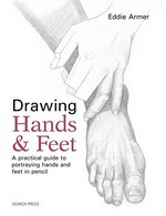 Drawing hands & feet : a practical guide