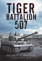 Tiger battalion 507 : Eyewitness accounts from Hitler's regiment.