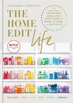 The home edit life : the complete guide to organizing absolutely everything at work, at home and on the go